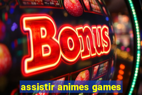 assistir animes games